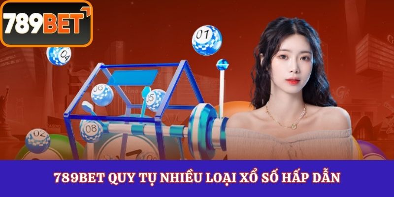 789Bet quy tụ nhiều loại xổ số hấp dẫn