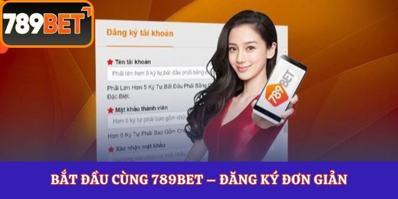 Bắt đầu cùng 789Bet – Đăng ký đơn giản