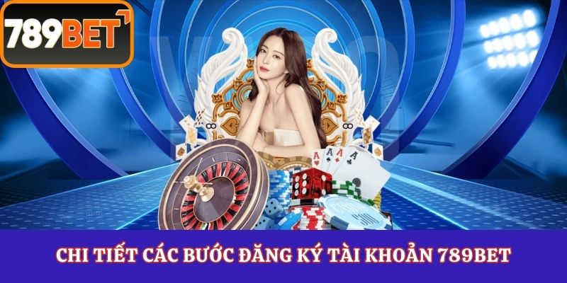 Chi tiết các bước đăng ký tài khoản 789Bet
