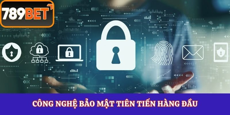 Công nghệ bảo mật tiên tiến hàng đầu