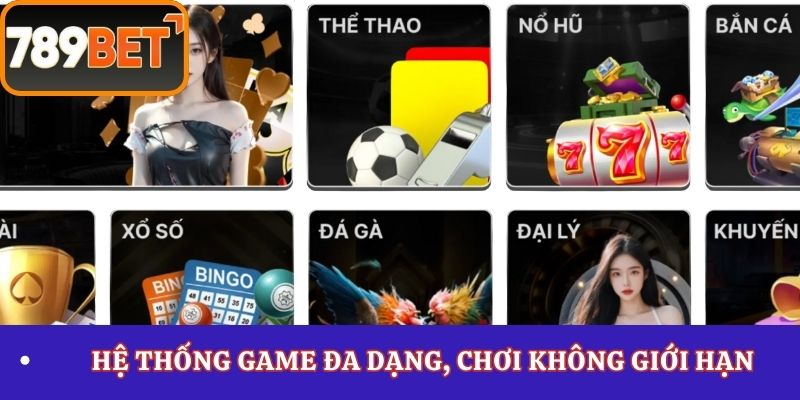 Hệ thống game đa dạng, chơi không giới hạn
