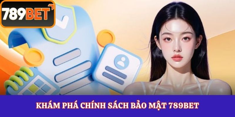 Khám phá chính sách bảo mật 789Bet