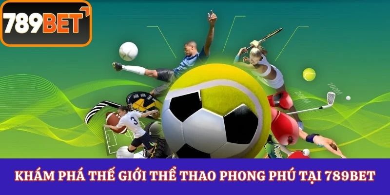 Khám phá thế giới thể thao phong phú tại 789Bet