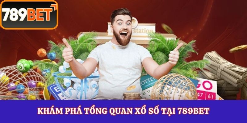 Khám phá tổng quan xổ số tại 789Bet