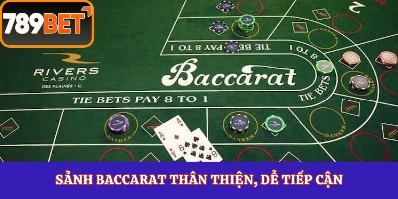 Sảnh Baccarat thân thiện, dễ tiếp cận